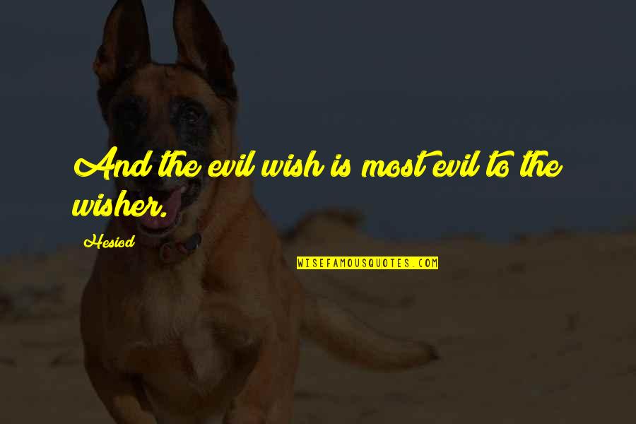 Most Evil Quotes By Hesiod: And the evil wish is most evil to