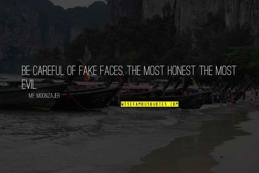 Most Evil Quotes By M.F. Moonzajer: Be careful of fake faces, the most honest