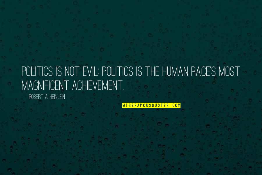 Most Evil Quotes By Robert A. Heinlein: Politics is not evil; politics is the human