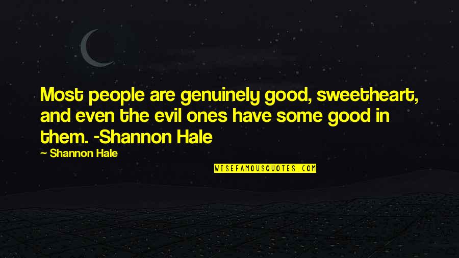 Most Evil Quotes By Shannon Hale: Most people are genuinely good, sweetheart, and even