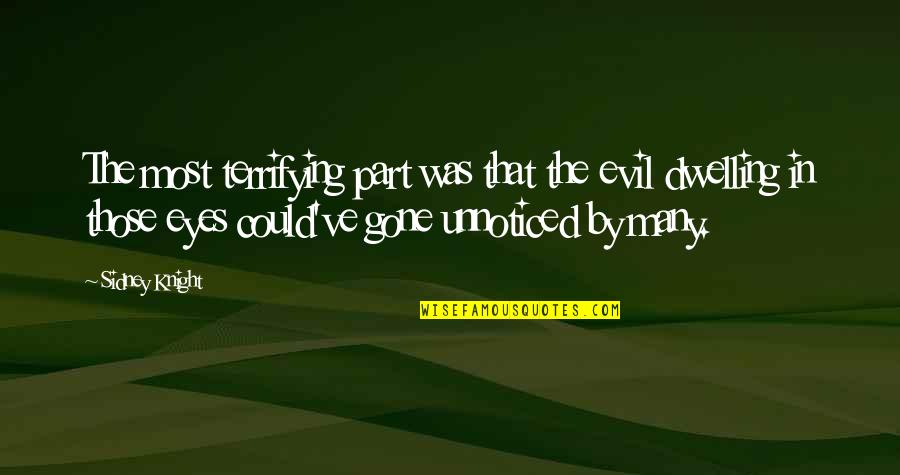 Most Evil Quotes By Sidney Knight: The most terrifying part was that the evil