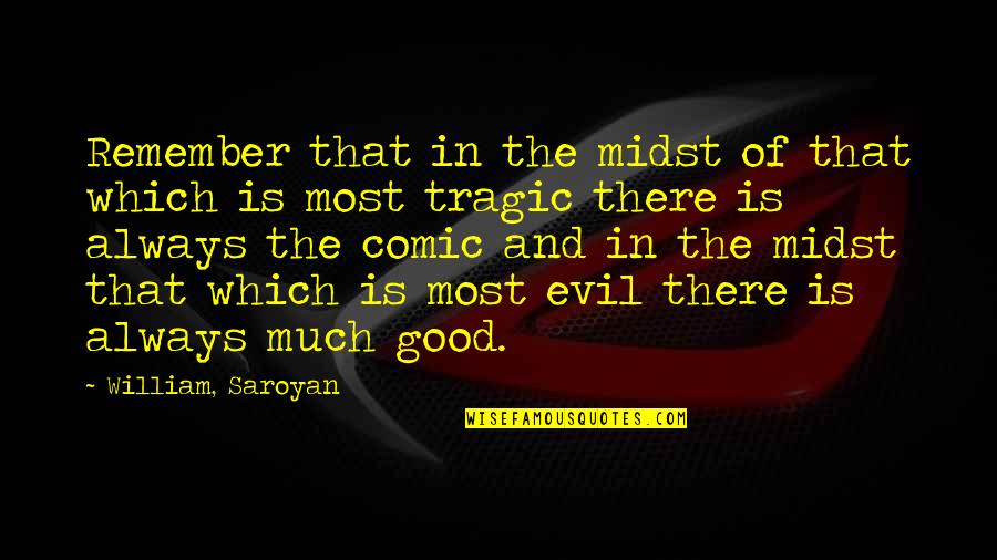 Most Evil Quotes By William, Saroyan: Remember that in the midst of that which