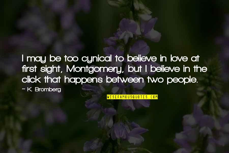 Most Eye Opening Quotes By K. Bromberg: I may be too cynical to believe in Most Eye Opening Quotes By K. Bromberg: I may be too cynical to believe in