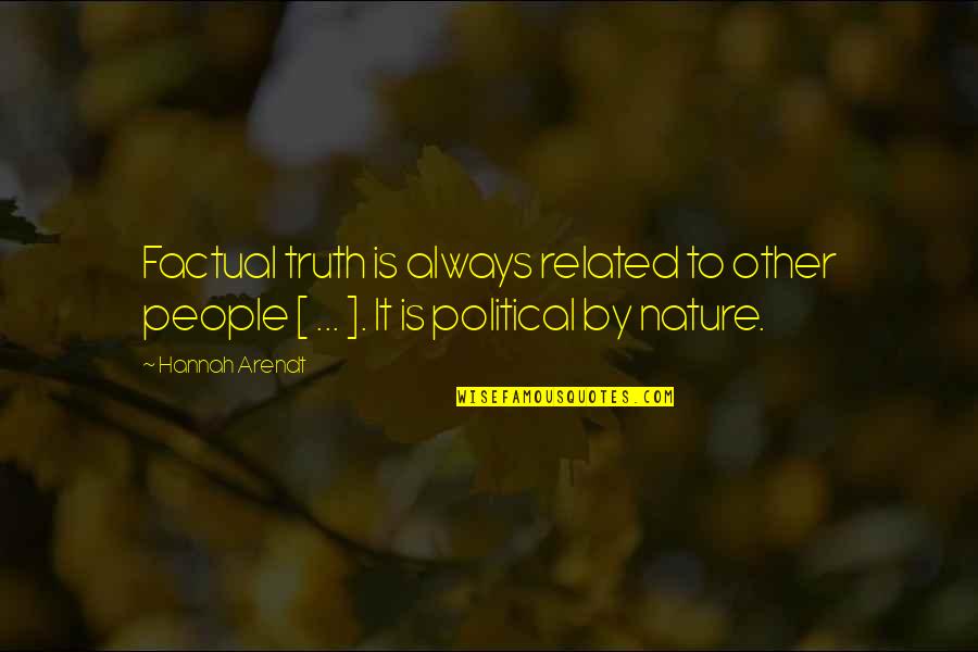 Most Factual Quotes By Hannah Arendt: Factual truth is always related to other people