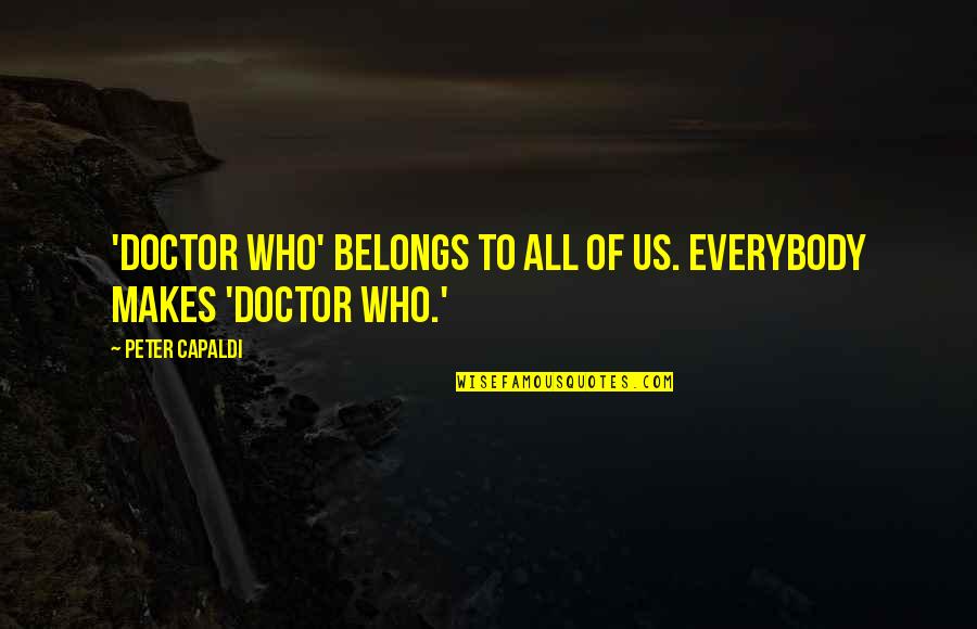 Most Famous Bond Quotes By Peter Capaldi: 'Doctor Who' belongs to all of us. Everybody