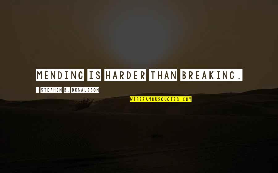 Most Famous Book Quote Quotes By Stephen R. Donaldson: Mending is harder than breaking.