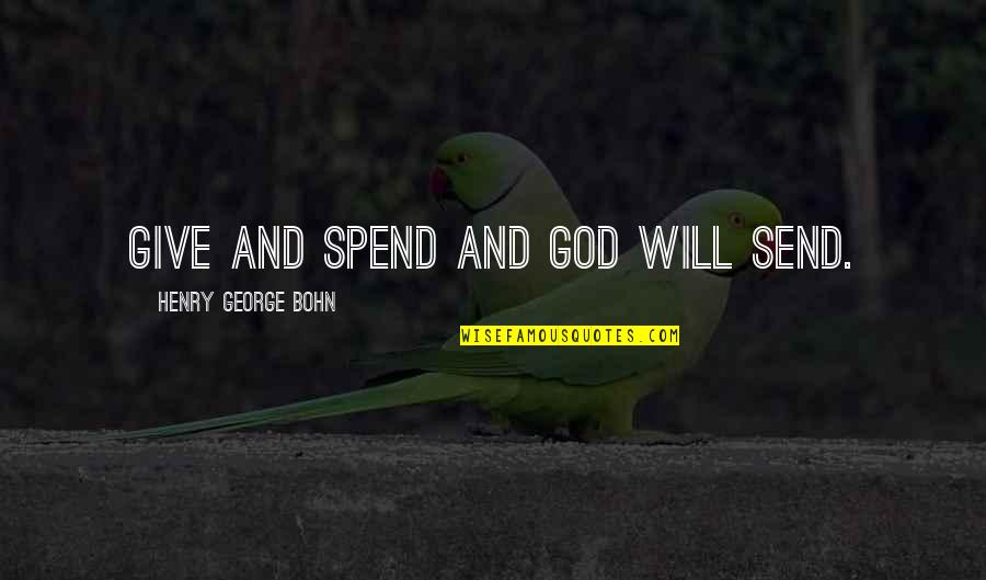 Most Famous Borat Quotes By Henry George Bohn: Give and spend And God will send.