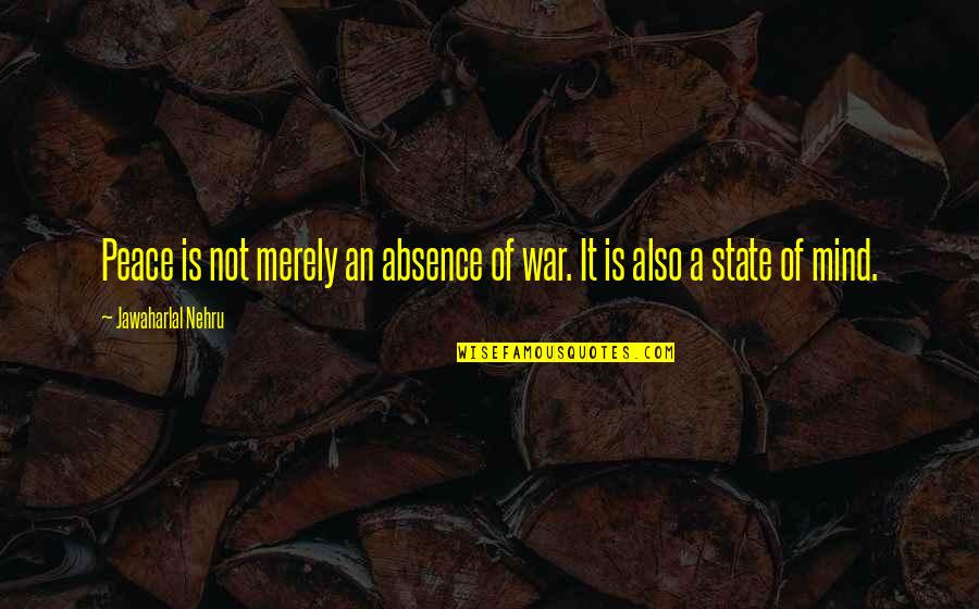 Most Famous Breakfast Club Quotes By Jawaharlal Nehru: Peace is not merely an absence of war.