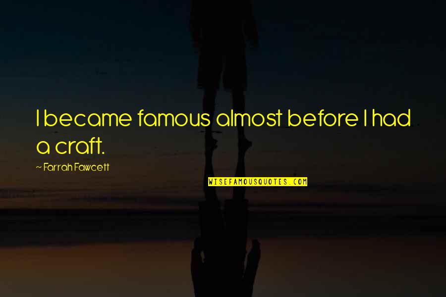 Most Famous Cod Quotes By Farrah Fawcett: I became famous almost before I had a Most Famous Cod Quotes By Farrah Fawcett: I became famous almost before I had a
