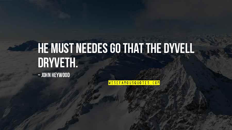 Most Famous Commercial Quotes By John Heywood: He must needes go that the dyvell dryveth.