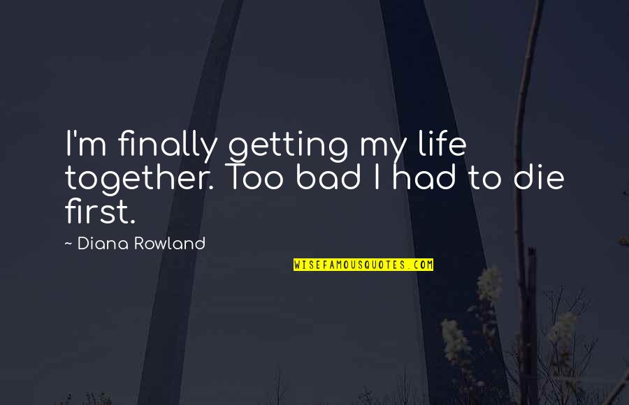Most Famous Disney Movie Quotes By Diana Rowland: I'm finally getting my life together. Too bad