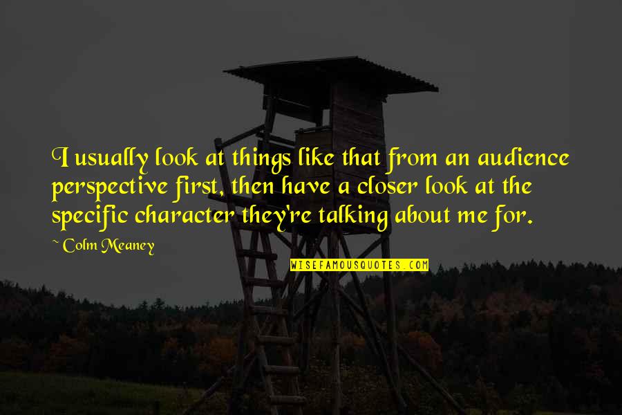 Most Famous Freud Quotes By Colm Meaney: I usually look at things like that from Most Famous Freud Quotes By Colm Meaney: I usually look at things like that from