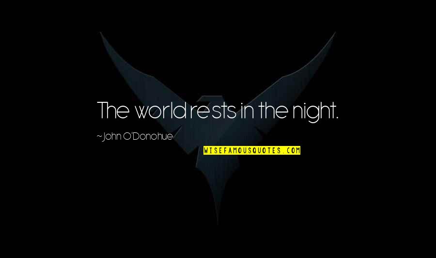 Most Famous Godfather Quote Quotes By John O'Donohue: The world rests in the night. Most Famous Godfather Quote Quotes By John O'Donohue: The world rests in the night.