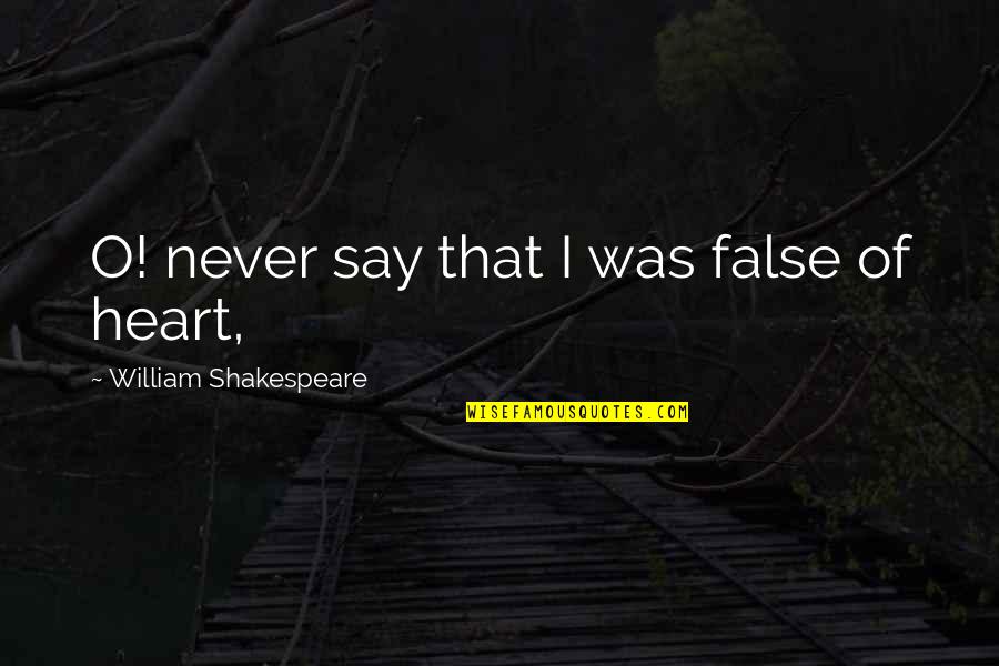 Most Famous Gratitude Quotes By William Shakespeare: O! never say that I was false of Most Famous Gratitude Quotes By William Shakespeare: O! never say that I was false of