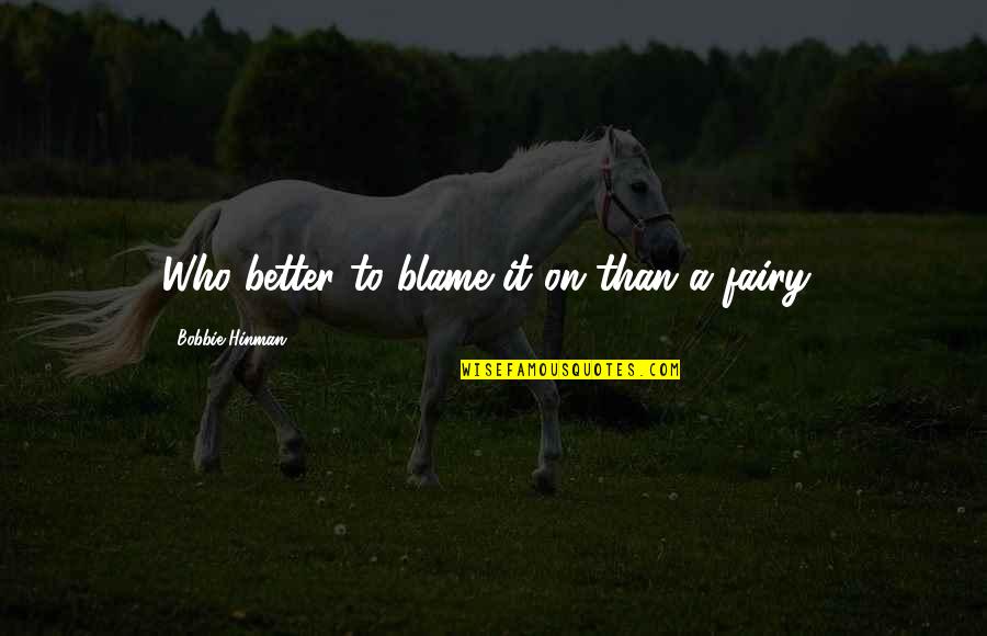 Most Famous Hippie Quotes By Bobbie Hinman: Who better to blame it on than a Most Famous Hippie Quotes By Bobbie Hinman: Who better to blame it on than a