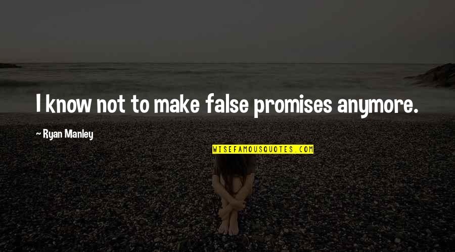 Most Famous Hippie Quotes By Ryan Manley: I know not to make false promises anymore. Most Famous Hippie Quotes By Ryan Manley: I know not to make false promises anymore.