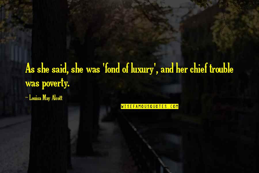 Most Famous History Quotes By Louisa May Alcott: As she said, she was 'fond of luxury',