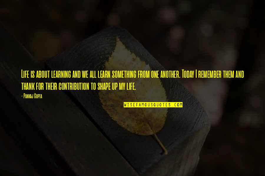 Most Famous Humankind Quotes By Pankaj Gupta: Life is about learning and we all learn