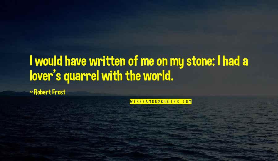 Most Famous Humankind Quotes By Robert Frost: I would have written of me on my
