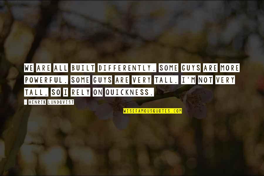 Most Famous Irish Quotes By Henrik Lundqvist: We are all built differently. Some guys are Most Famous Irish Quotes By Henrik Lundqvist: We are all built differently. Some guys are