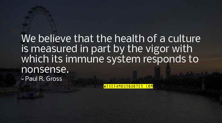 Most Famous Jojo Quotes By Paul R. Gross: We believe that the health of a culture