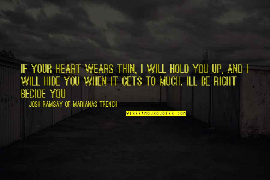 Most Famous Journalist Quotes By Josh Ramsay Of Marianas Trench: If your heart wears thin, i will hold