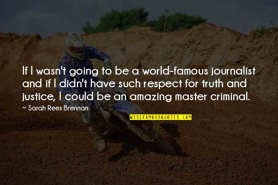 Most Famous Journalist Quotes By Sarah Rees Brennan: If I wasn't going to be a world-famous