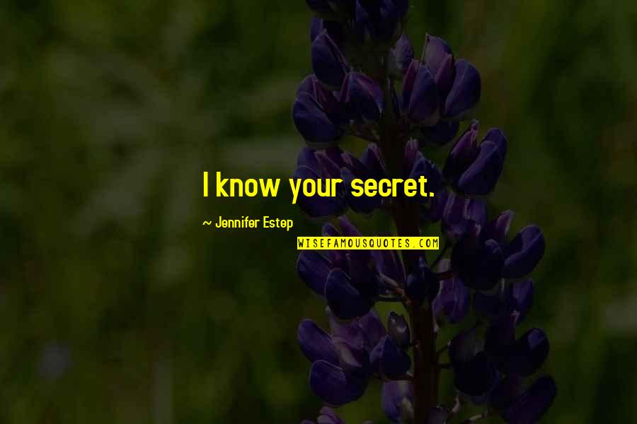 Most Famous Law Quotes By Jennifer Estep: I know your secret.