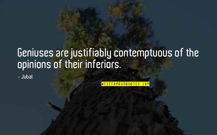 Most Famous Law Quotes By Jubal: Geniuses are justifiably contemptuous of the opinions of