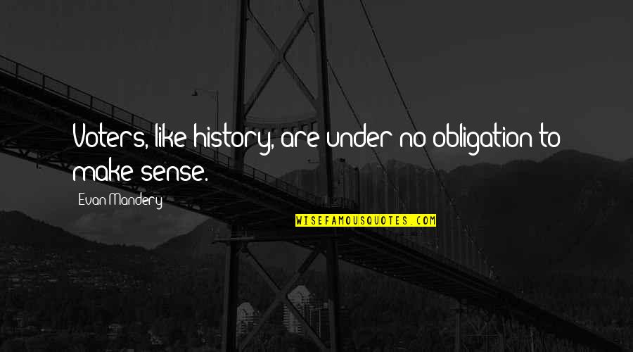 Most Famous Love Failure Quotes By Evan Mandery: Voters, like history, are under no obligation to