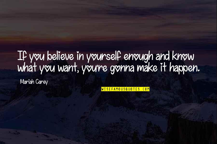 Most Famous Motivational Quotes By Mariah Carey: If you believe in yourself enough and know Most Famous Motivational Quotes By Mariah Carey: If you believe in yourself enough and know