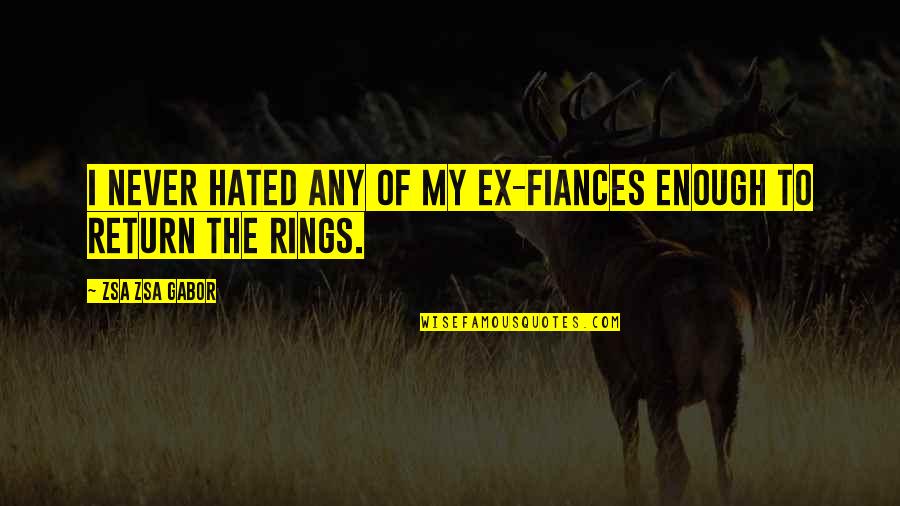 Most Famous Pink Floyd Quotes By Zsa Zsa Gabor: I never hated any of my ex-fiances enough Most Famous Pink Floyd Quotes By Zsa Zsa Gabor: I never hated any of my ex-fiances enough
