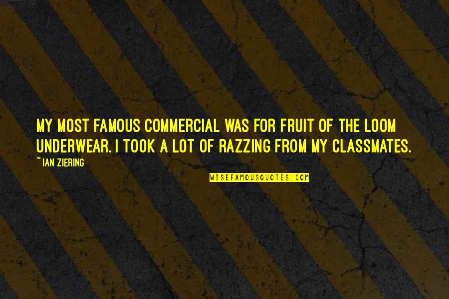 Most Famous Quotes By Ian Ziering: My most famous commercial was for Fruit Of Most Famous Quotes By Ian Ziering: My most famous commercial was for Fruit Of