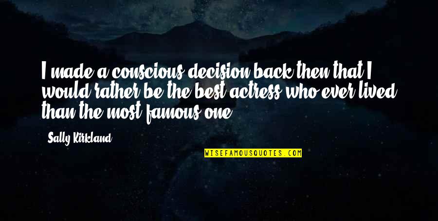 Most Famous Quotes By Sally Kirkland: I made a conscious decision back then that Most Famous Quotes By Sally Kirkland: I made a conscious decision back then that