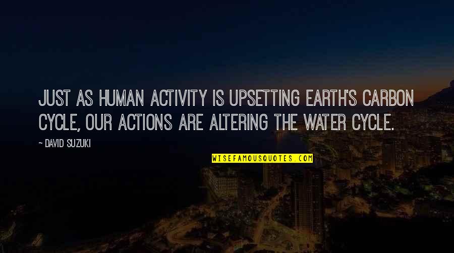 Most Famous Real Housewives Quotes By David Suzuki: Just as human activity is upsetting Earth's carbon Most Famous Real Housewives Quotes By David Suzuki: Just as human activity is upsetting Earth's carbon