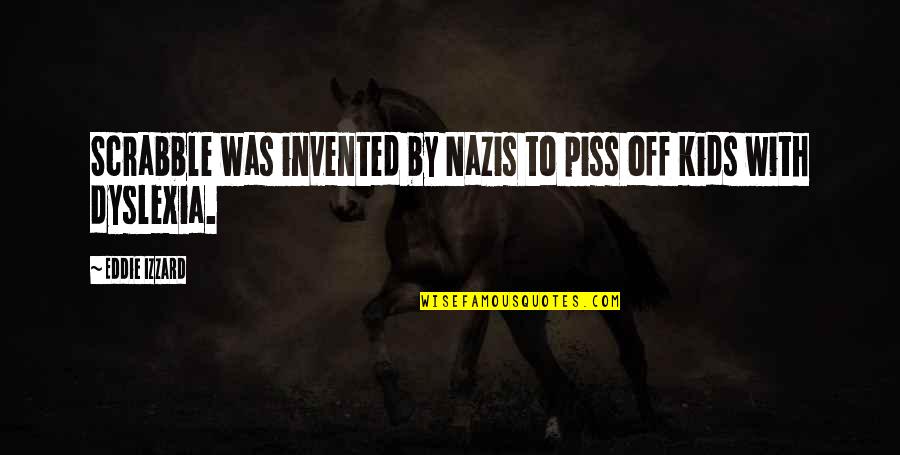 Most Famous Rickover Quotes By Eddie Izzard: Scrabble was invented by Nazis to piss off