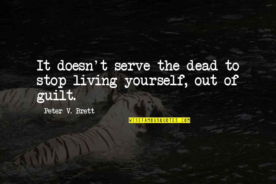 Most Famous Sympathy Quotes By Peter V. Brett: It doesn't serve the dead to stop living