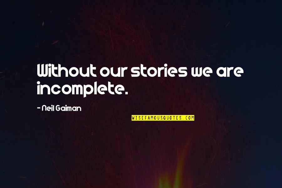 Most Famous Tamil Quotes By Neil Gaiman: Without our stories we are incomplete. Most Famous Tamil Quotes By Neil Gaiman: Without our stories we are incomplete.