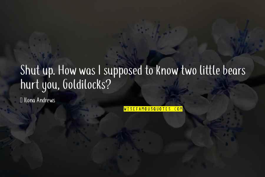 Most Famous Tv Show Quotes By Ilona Andrews: Shut up. How was I supposed to know