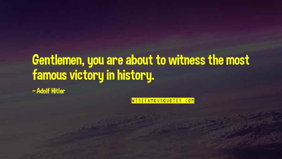 Most Famous War Quotes By Adolf Hitler: Gentlemen, you are about to witness the most