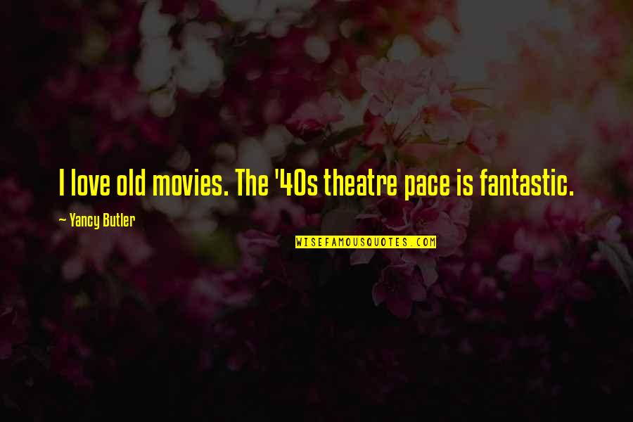 Most Fantastic Love Quotes By Yancy Butler: I love old movies. The '40s theatre pace