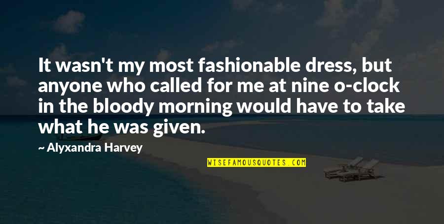 Most Fashionable Quotes By Alyxandra Harvey: It wasn't my most fashionable dress, but anyone