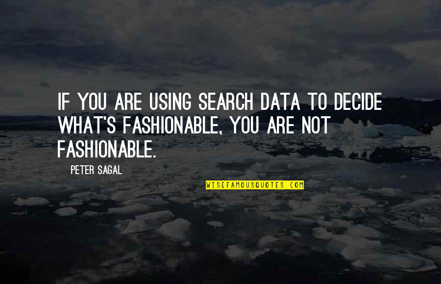 Most Fashionable Quotes By Peter Sagal: If you are using search data to decide