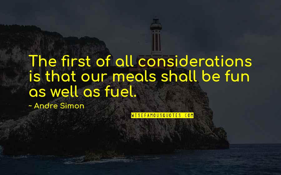 Most Favorite Inspirational Quotes By Andre Simon: The first of all considerations is that our