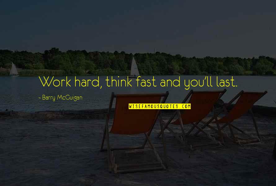 Most Favorite Inspirational Quotes By Barry McGuigan: Work hard, think fast and you'll last.