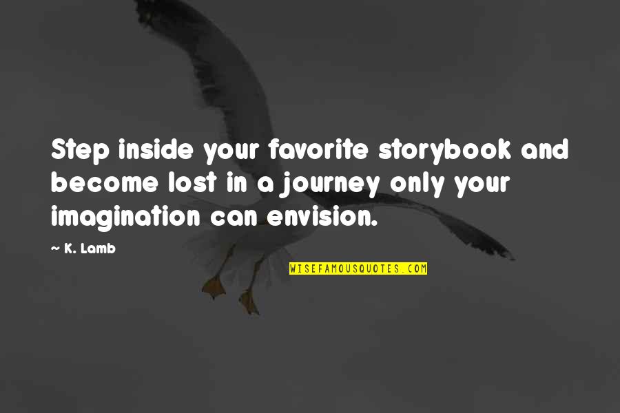 Most Favorite Inspirational Quotes By K. Lamb: Step inside your favorite storybook and become lost