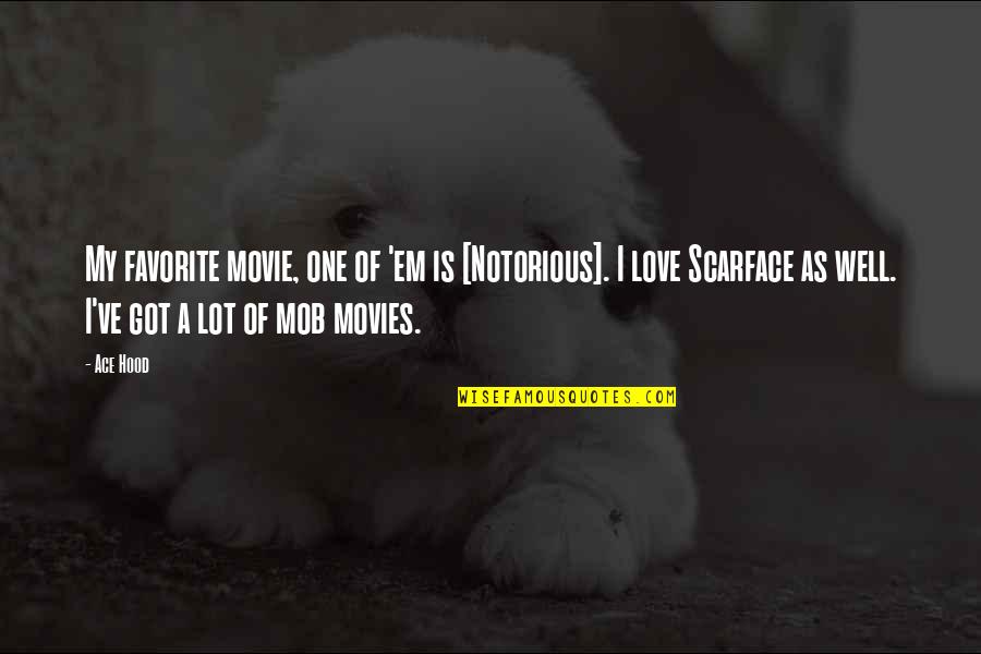 Most Favorite Movie Quotes By Ace Hood: My favorite movie, one of 'em is [Notorious].