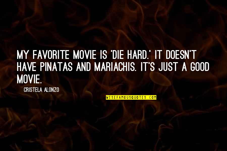 Most Favorite Movie Quotes By Cristela Alonzo: My favorite movie is 'Die Hard.' It doesn't Most Favorite Movie Quotes By Cristela Alonzo: My favorite movie is 'Die Hard.' It doesn't