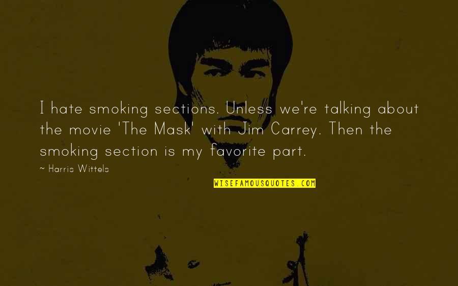 Most Favorite Movie Quotes By Harris Wittels: I hate smoking sections. Unless we're talking about Most Favorite Movie Quotes By Harris Wittels: I hate smoking sections. Unless we're talking about