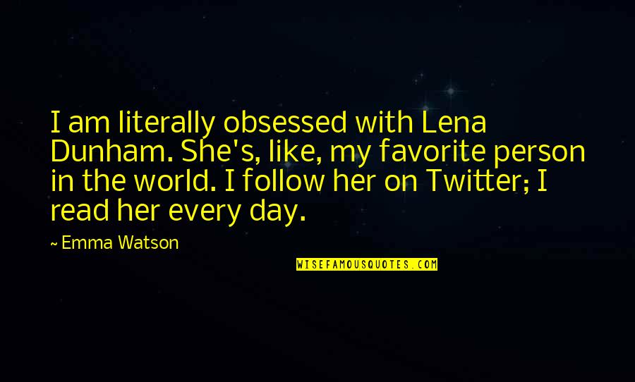 Most Favorite Person Quotes By Emma Watson: I am literally obsessed with Lena Dunham. She's,